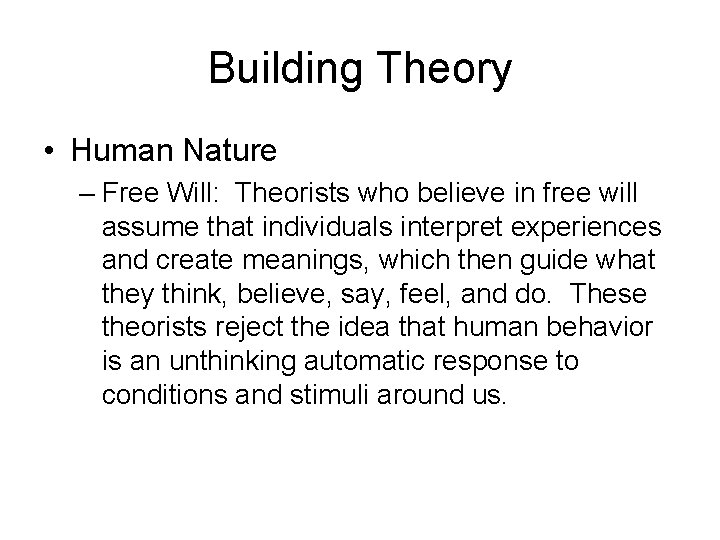 Building Theory • Human Nature – Free Will: Theorists who believe in free will