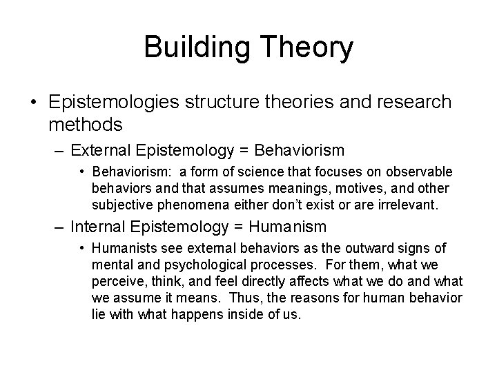 Building Theory • Epistemologies structure theories and research methods – External Epistemology = Behaviorism