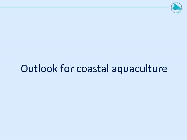 Outlook for coastal aquaculture 