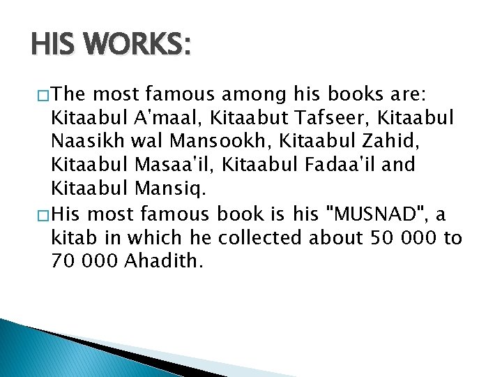 HIS WORKS: � The most famous among his books are: Kitaabul A'maal, Kitaabut Tafseer,