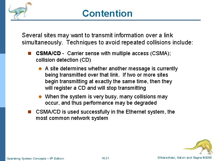 Contention Several sites may want to transmit information over a link simultaneously. Techniques to