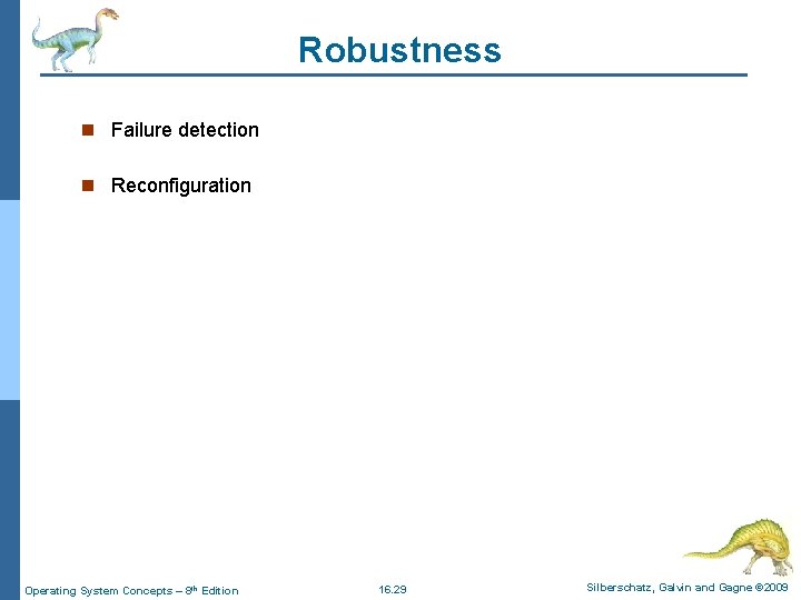 Robustness n Failure detection n Reconfiguration Operating System Concepts – 8 th Edition 16.