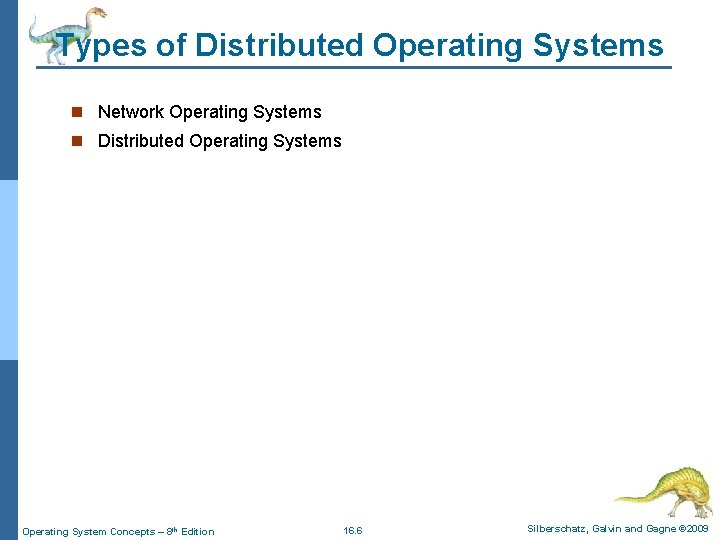 Types of Distributed Operating Systems n Network Operating Systems n Distributed Operating Systems Operating
