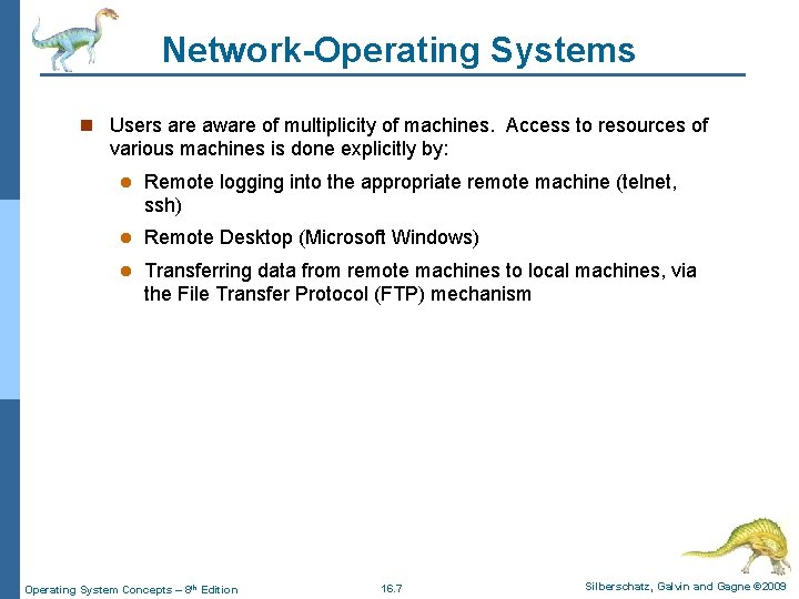 Network-Operating Systems n Users are aware of multiplicity of machines. Access to resources of