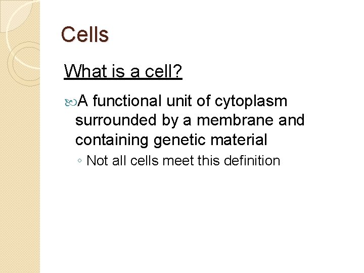 Cells What is a cell? A functional unit of cytoplasm surrounded by a membrane