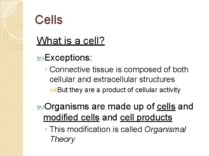 Cells What is a cell? Exceptions: ◦ Connective tissue is composed of both cellular
