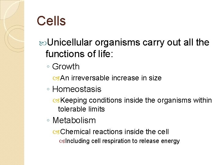 Cells Unicellular organisms carry out all the functions of life: ◦ Growth An irreversable