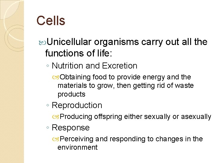 Cells Unicellular organisms carry out all the functions of life: ◦ Nutrition and Excretion