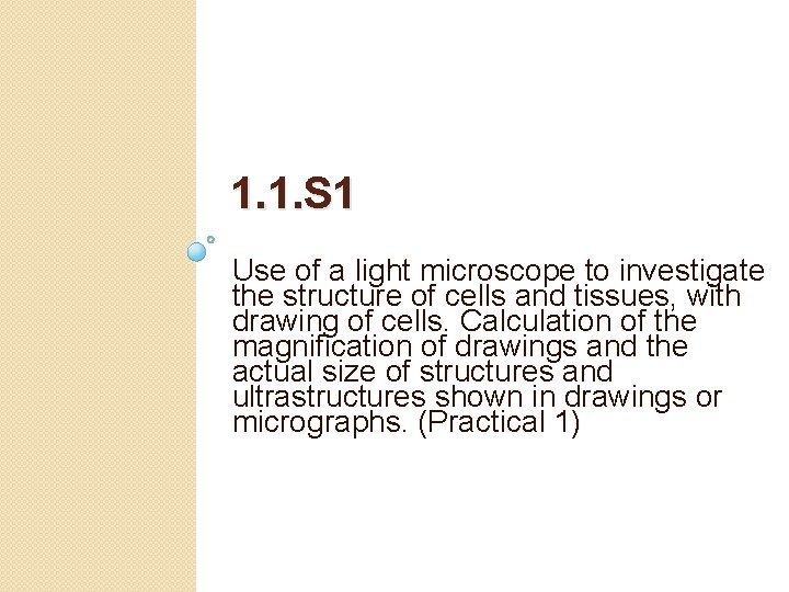 1. 1. S 1 Use of a light microscope to investigate the structure of