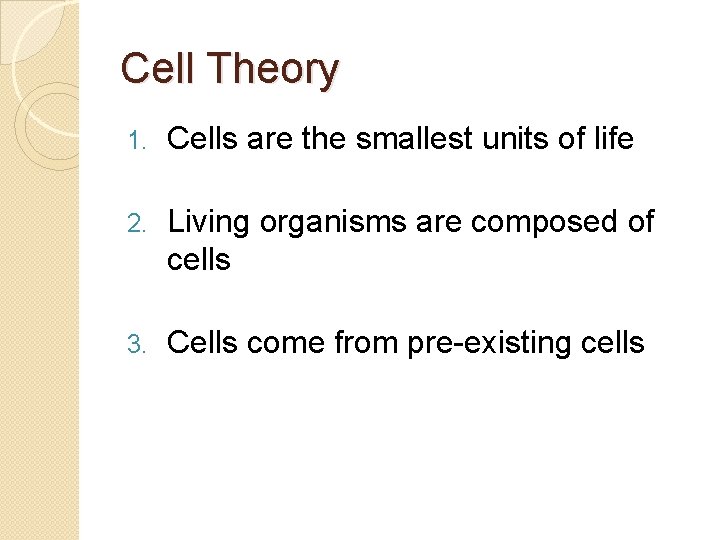 Cell Theory 1. Cells are the smallest units of life 2. Living organisms are