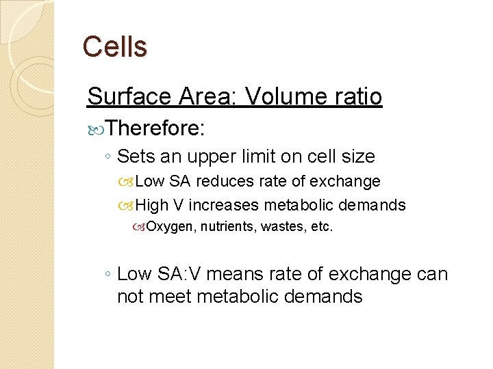 Cells Surface Area: Volume ratio Therefore: ◦ Sets an upper limit on cell size
