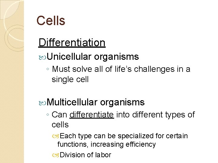 Cells Differentiation Unicellular organisms ◦ Must solve all of life’s challenges in a single