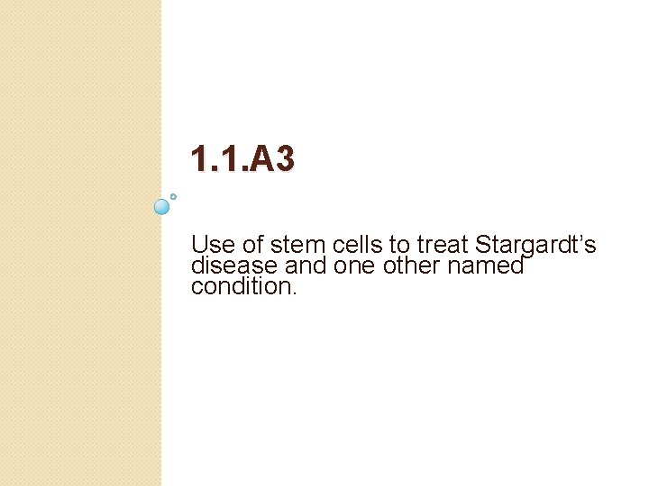 1. 1. A 3 Use of stem cells to treat Stargardt’s disease and one
