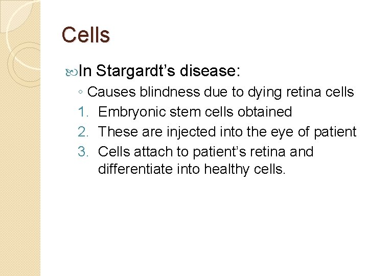 Cells In Stargardt’s disease: ◦ Causes blindness due to dying retina cells 1. Embryonic