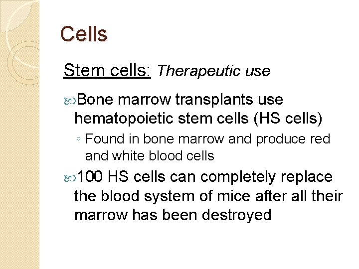 Cells Stem cells: Therapeutic use Bone marrow transplants use hematopoietic stem cells (HS cells)