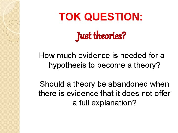 TOK QUESTION: Just theories? How much evidence is needed for a hypothesis to become