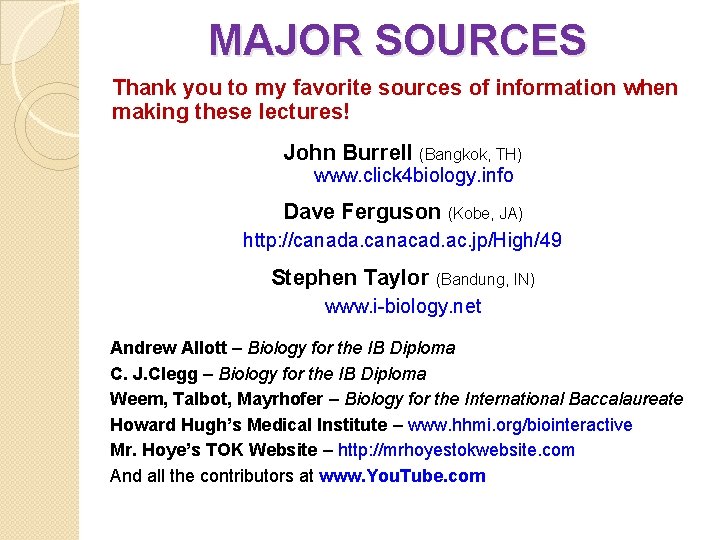 MAJOR SOURCES Thank you to my favorite sources of information when making these lectures!