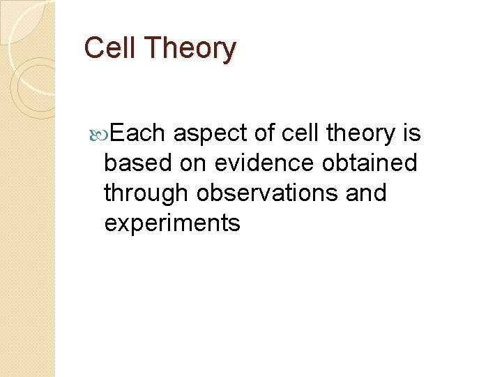 Cell Theory Each aspect of cell theory is based on evidence obtained through observations