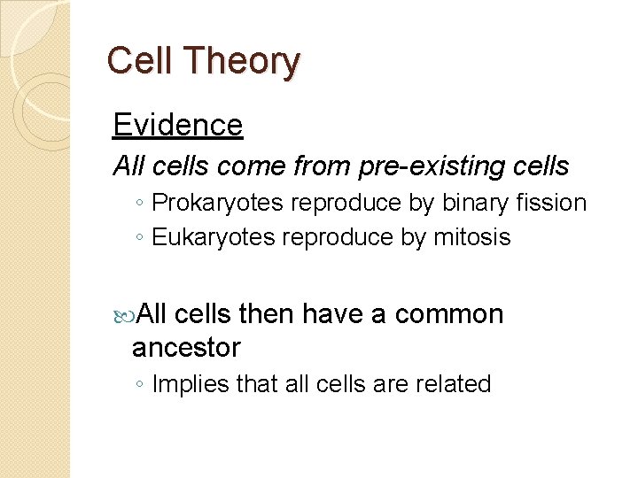 Cell Theory Evidence All cells come from pre-existing cells ◦ Prokaryotes reproduce by binary
