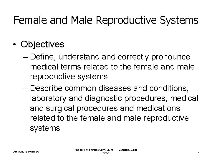 Female and Male Reproductive Systems • Objectives – Define, understand correctly pronounce medical terms Female and Male Reproductive Systems • Objectives – Define, understand correctly pronounce medical terms