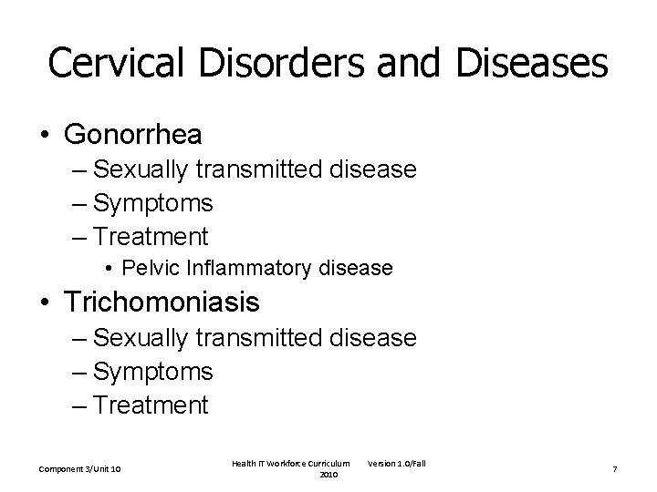 Cervical Disorders and Diseases • Gonorrhea – Sexually transmitted disease – Symptoms – Treatment Cervical Disorders and Diseases • Gonorrhea – Sexually transmitted disease – Symptoms – Treatment