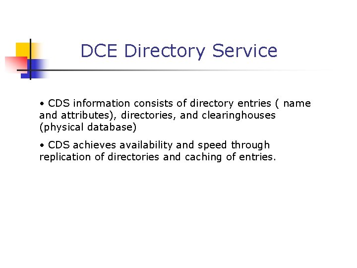 DCE Directory Service • CDS information consists of directory entries ( name and attributes),