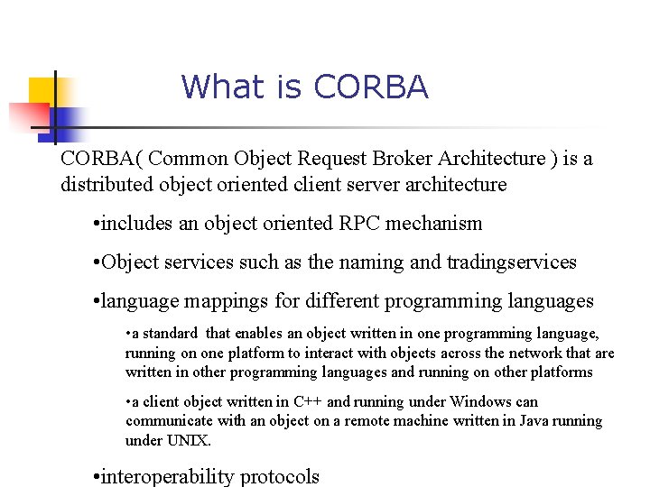 What is CORBA( Common Object Request Broker Architecture ) is a distributed object oriented