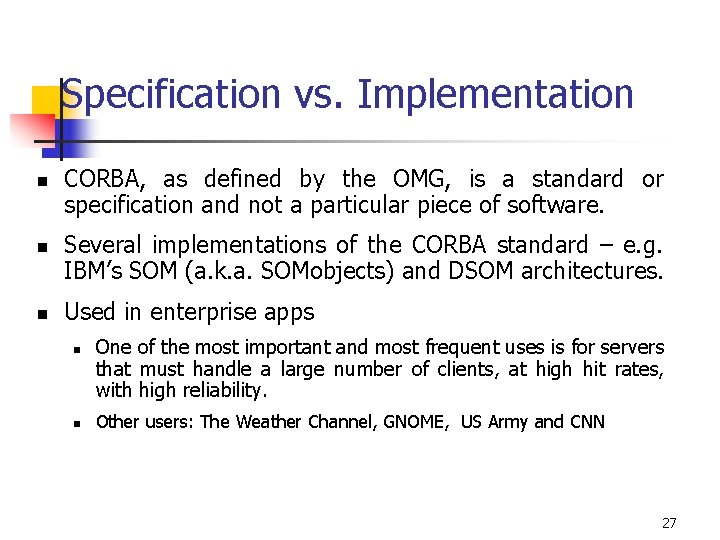 Specification vs. Implementation n CORBA, as defined by the OMG, is a standard or