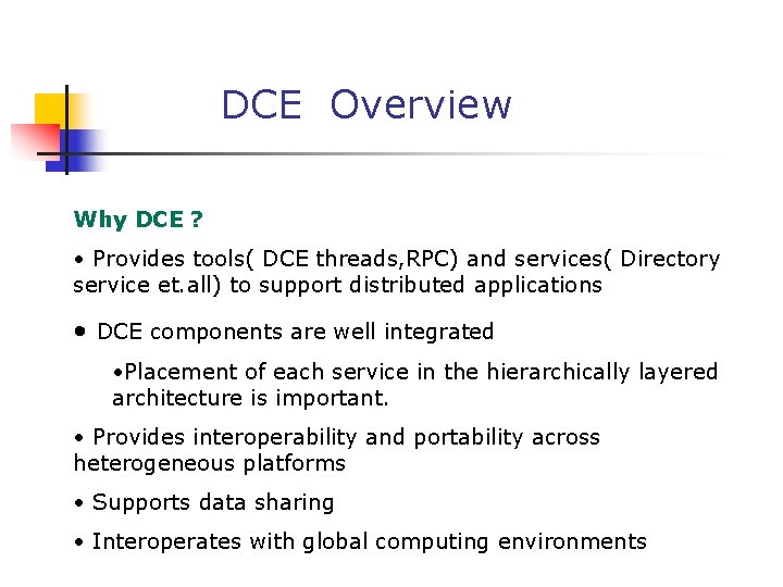 DCE Overview Why DCE ? • Provides tools( DCE threads, RPC) and services( Directory