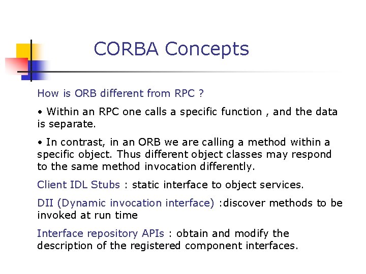 CORBA Concepts How is ORB different from RPC ? • Within an RPC one
