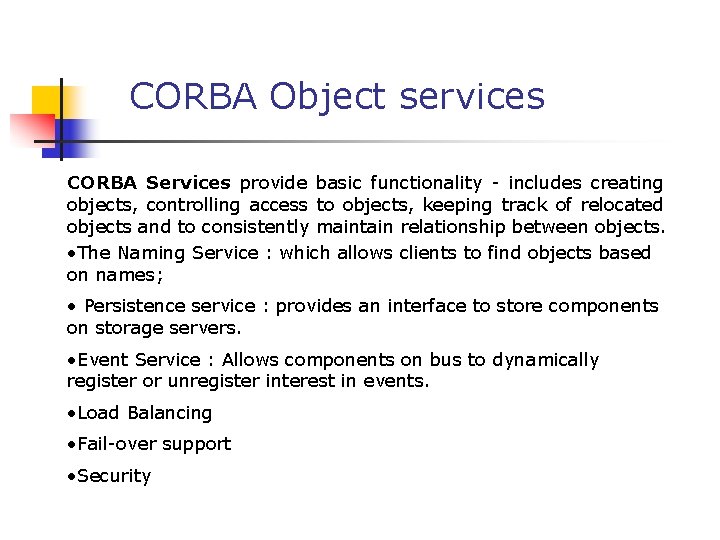 CORBA Object services CORBA Services provide basic functionality - includes creating objects, controlling access