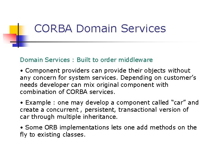 CORBA Domain Services : Built to order middleware • Component providers can provide their