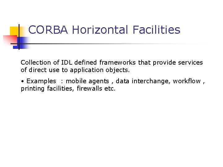 CORBA Horizontal Facilities Collection of IDL defined frameworks that provide services of direct use