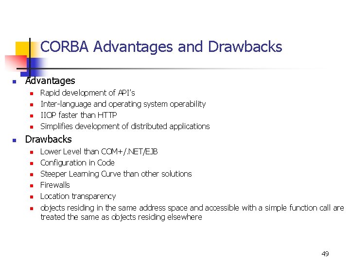 CORBA Advantages and Drawbacks n Advantages n n n Rapid development of API’s Inter-language