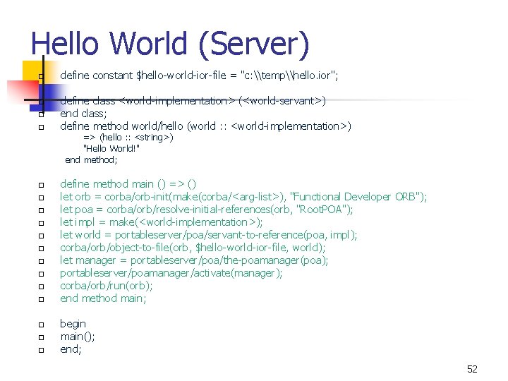 Hello World (Server) define constant $hello-world-ior-file = "c: \temp\hello. ior"; define class <world-implementation> (<world-servant>)