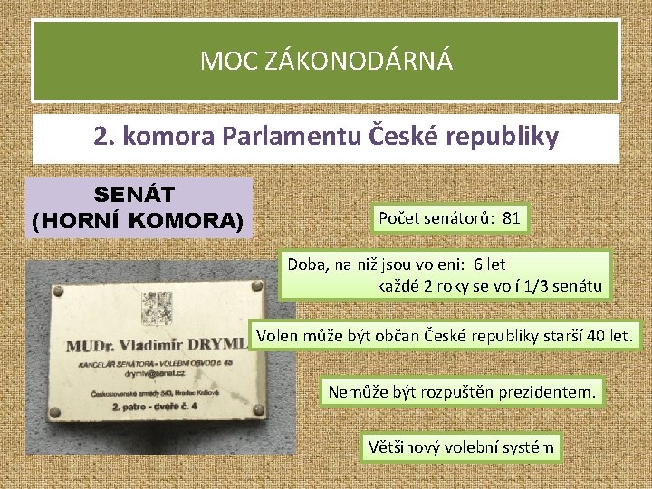 MOC ZÁKONODÁRNÁ 2. komora Parlamentu České republiky SENÁT (HORNÍ KOMORA) Počet senátorů: 81 Doba,