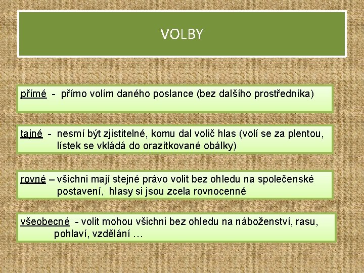 VOLBY přímé - přímo volím daného poslance (bez dalšího prostředníka) tajné - nesmí být