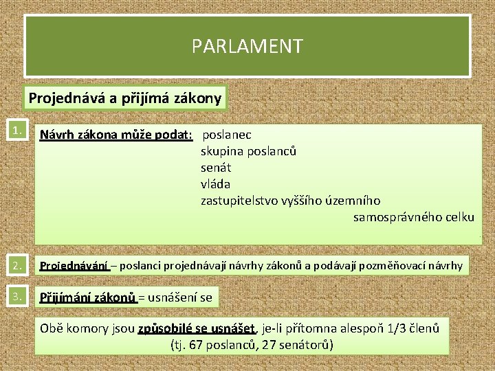 PARLAMENT Projednává a přijímá zákony 1. Návrh zákona může podat: poslanec skupina poslanců senát