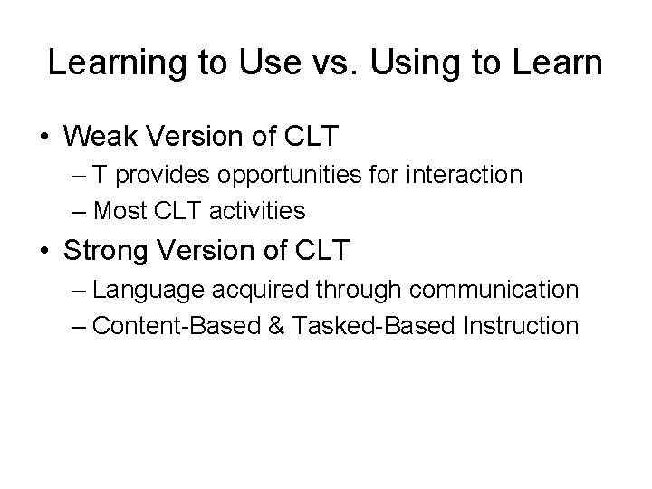 Learning to Use vs. Using to Learn • Weak Version of CLT – T