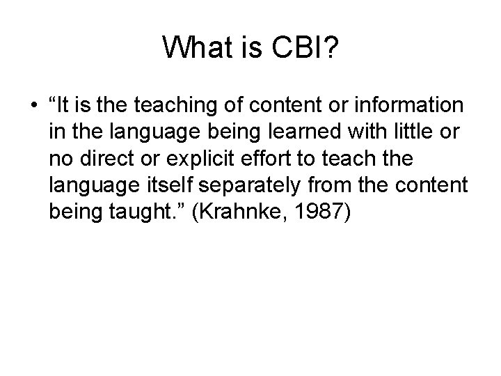 What is CBI? • “It is the teaching of content or information in the