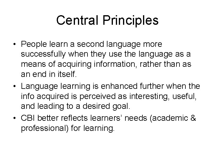 Central Principles • People learn a second language more successfully when they use the