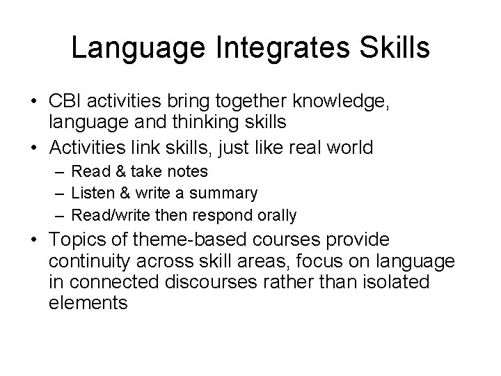 Language Integrates Skills • CBI activities bring together knowledge, language and thinking skills •