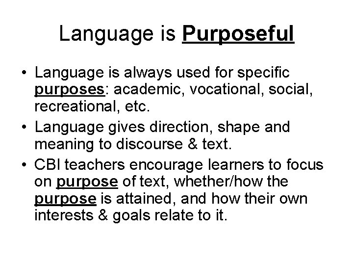Language is Purposeful • Language is always used for specific purposes: academic, vocational, social,