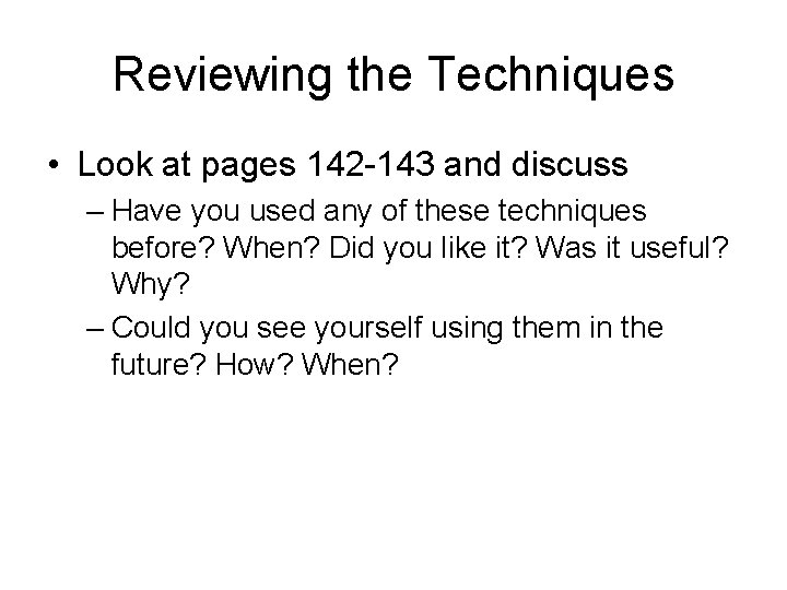Reviewing the Techniques • Look at pages 142 -143 and discuss – Have you
