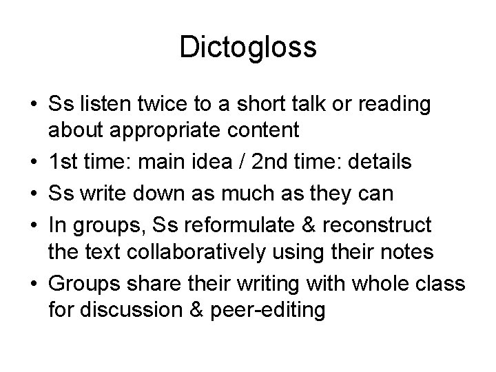 Dictogloss • Ss listen twice to a short talk or reading about appropriate content