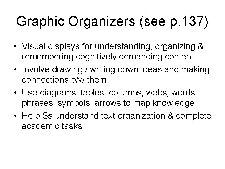 Graphic Organizers (see p. 137) • Visual displays for understanding, organizing & remembering cognitively