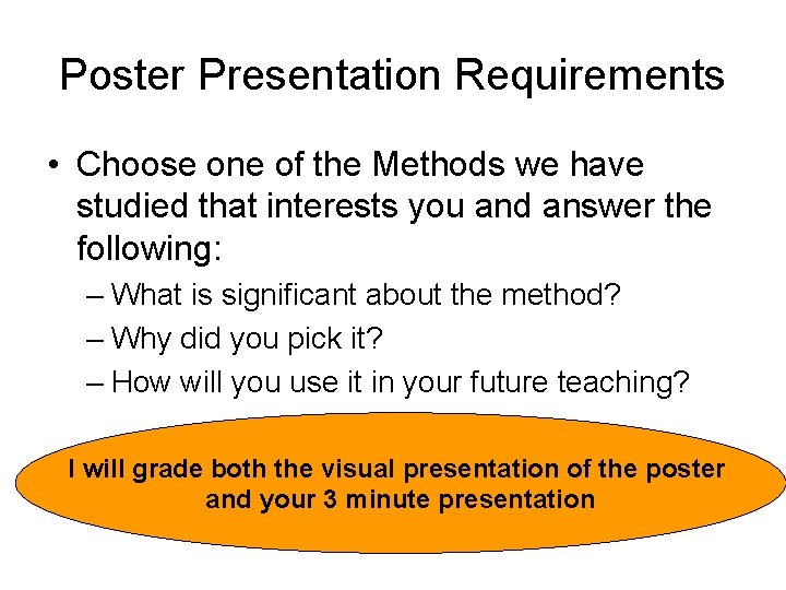 Poster Presentation Requirements • Choose one of the Methods we have studied that interests