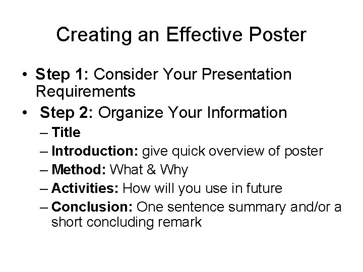 Creating an Effective Poster • Step 1: Consider Your Presentation Requirements • Step 2: