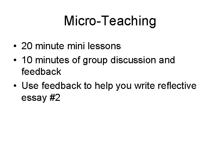 Micro-Teaching • 20 minute mini lessons • 10 minutes of group discussion and feedback