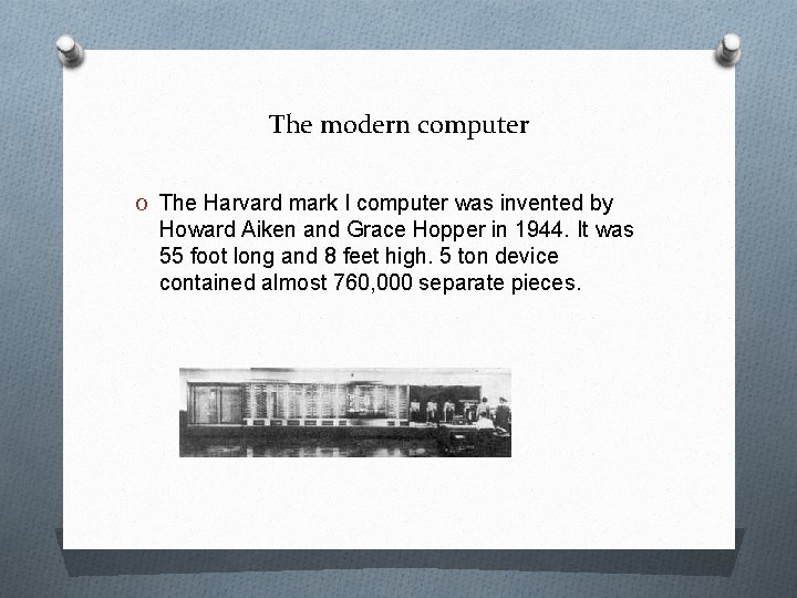 The modern computer O The Harvard mark I computer was invented by Howard Aiken